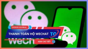 Thanh toán hộ Wechat UY TÍN - NHANH CHÓNG [chưa đến 5’]