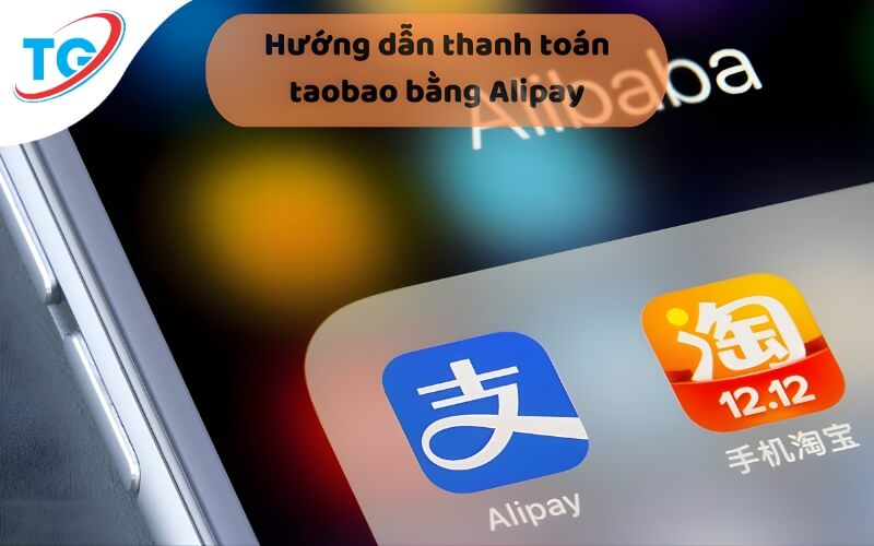 Hướng dẫn cách thanh toán trên Taobao bằng Alipay