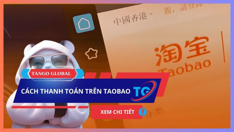 Cập nhật mới nhất 5 cách thanh toán trên Taobao [CỰC DỄ HIỂU]